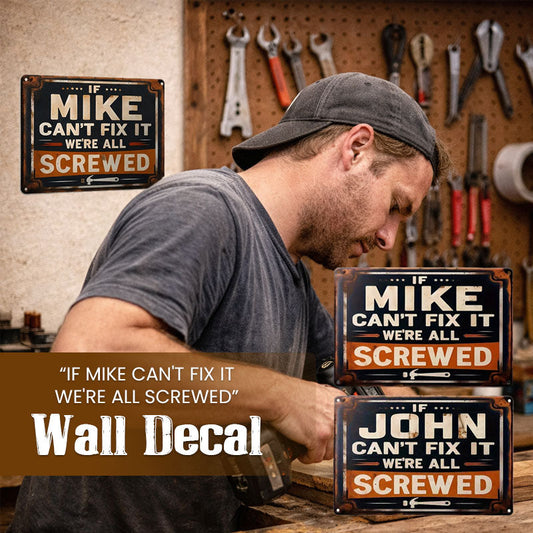 “IF MIKE CAN'T FIX IT, WE'RE ALL SCREWED”Wall Decal