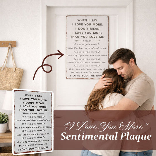 "I Love You More" Soul-Stirring Sign ❤️ — A Timeless Vow for Your Forever Person