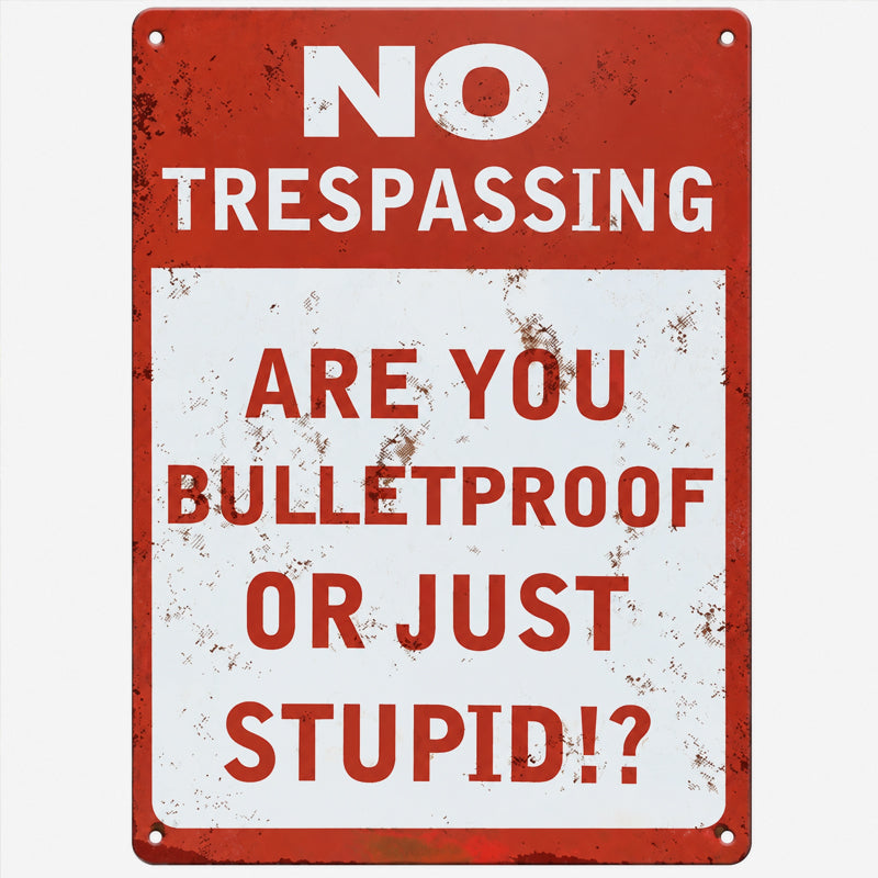 Are You Bulletproof? Funny No Trespassing Sign