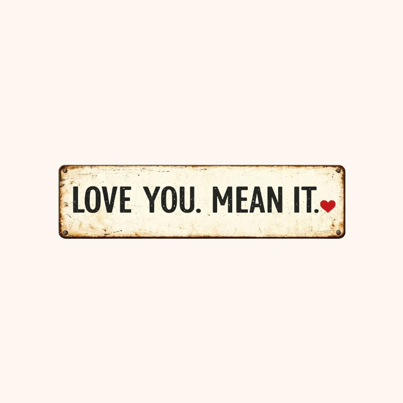 "LOVE YOU. MEAN IT" Sign